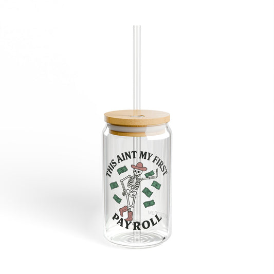This Aint My First Payroll - Sipper Glass with Straw
