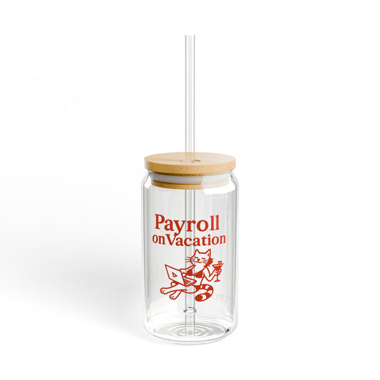 'Payroll on Vacation' Design - 16oz Sipper Glass